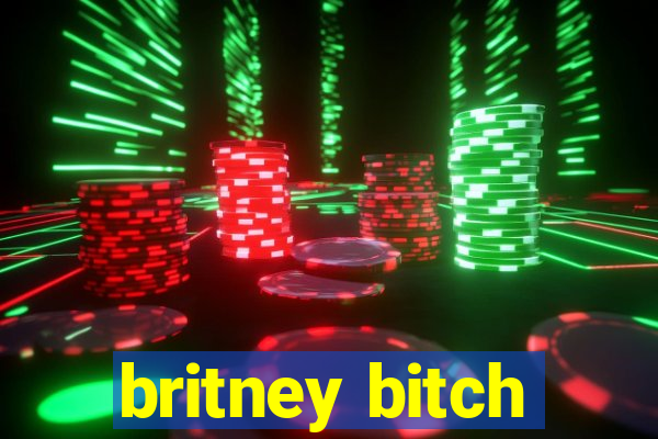 britney bitch